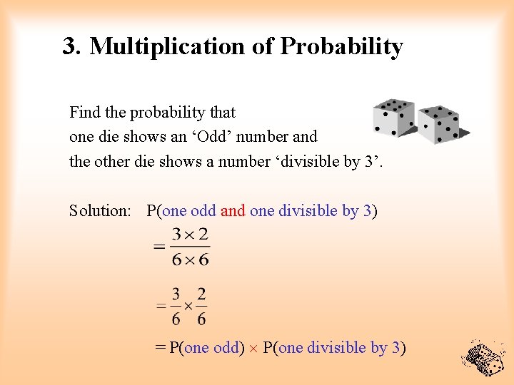 3. Multiplication of Probability Find the probability that one die shows an ‘Odd’ number