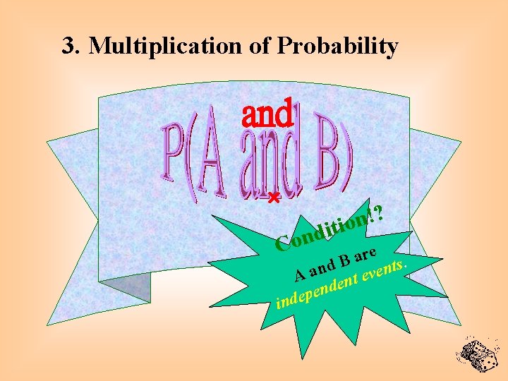 3. Multiplication of Probability and Con ? ! n o diti are s. B