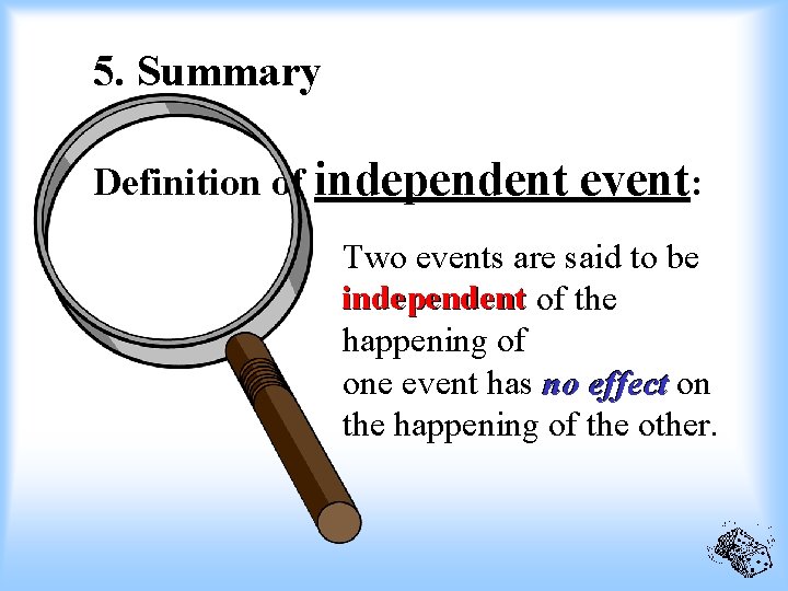 5. Summary Definition of independent event: Two events are said to be independent of