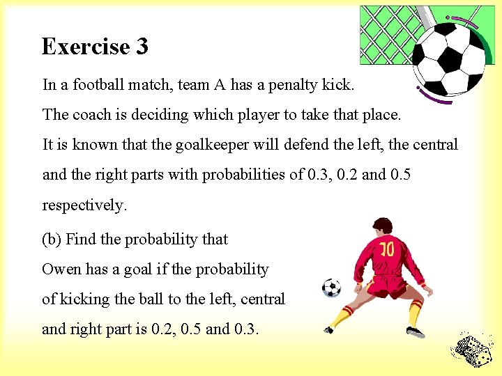 Exercise 3 In a football match, team A has a penalty kick. The coach