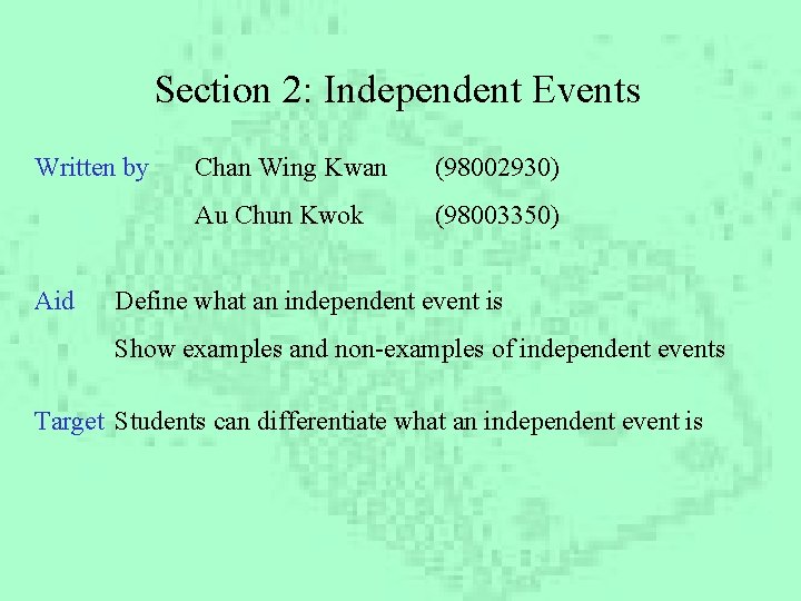 Section 2: Independent Events Written by Aid Chan Wing Kwan (98002930) Au Chun Kwok