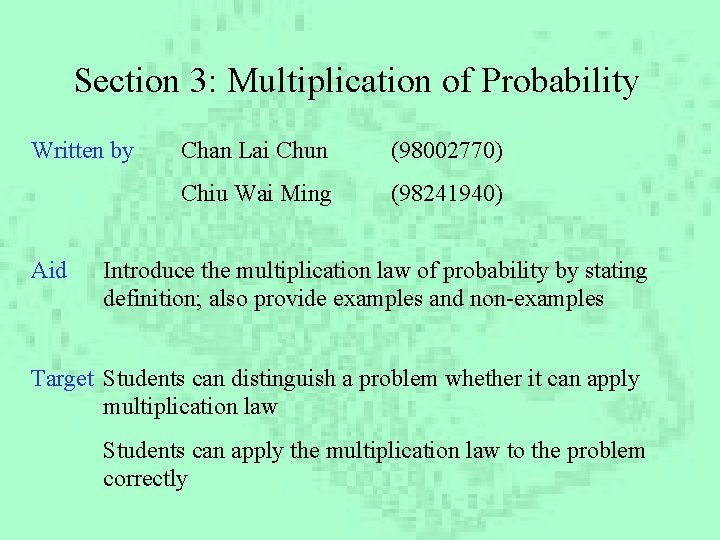 Section 3: Multiplication of Probability Written by Aid Chan Lai Chun (98002770) Chiu Wai