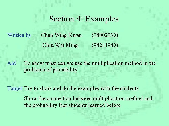 Section 4: Examples Written by Aid Chan Wing Kwan (98002930) Chiu Wai Ming (98241940)