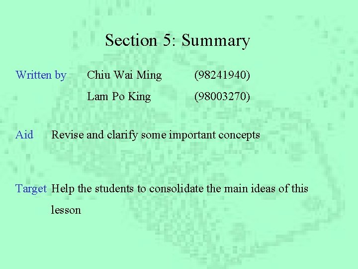 Section 5: Summary Written by Aid Chiu Wai Ming (98241940) Lam Po King (98003270)