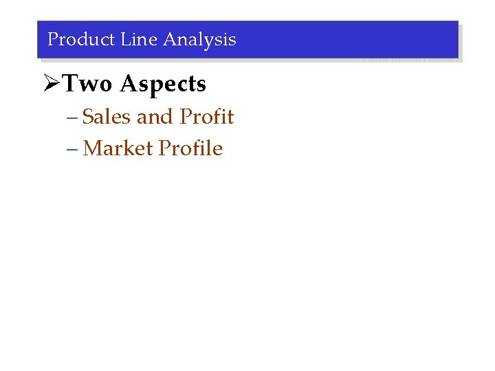 Product Line Analysis ØTwo Aspects – Sales and Profit – Market Profile 