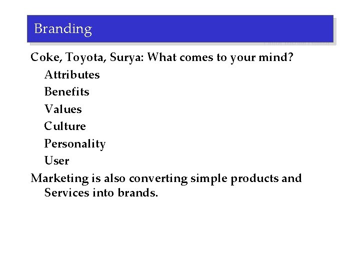 Branding Coke, Toyota, Surya: What comes to your mind? Attributes Benefits Values Culture Personality