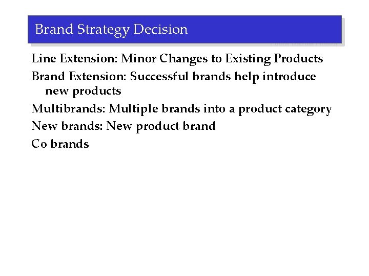 Brand Strategy Decision Line Extension: Minor Changes to Existing Products Brand Extension: Successful brands