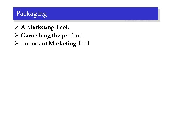 Packaging Ø A Marketing Tool. Ø Garnishing the product. Ø Important Marketing Tool 