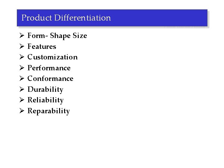 Product Differentiation Ø Ø Ø Ø Form- Shape Size Features Customization Performance Conformance Durability