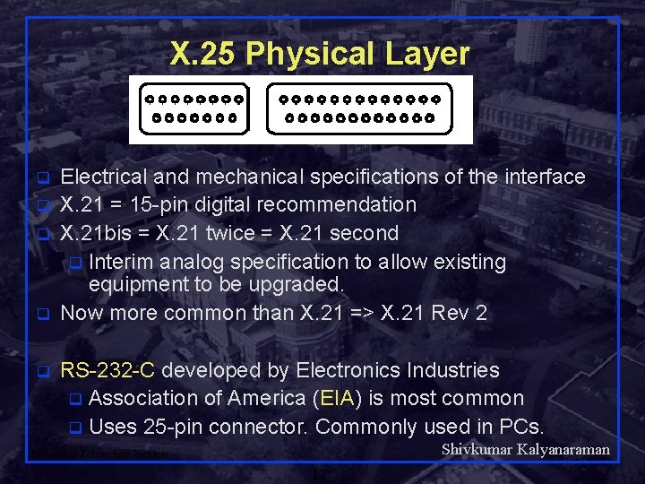 X. 25 Physical Layer q q q Electrical and mechanical specifications of the interface