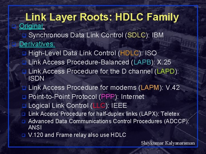 Link Layer Roots: HDLC Family q q Original: q Synchronous Data Link Control (SDLC):