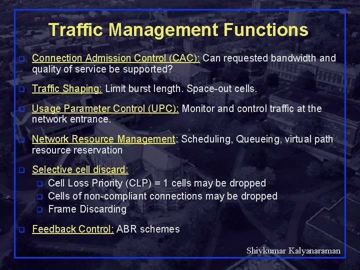 Traffic Management Functions q Connection Admission Control (CAC): Can requested bandwidth and quality of