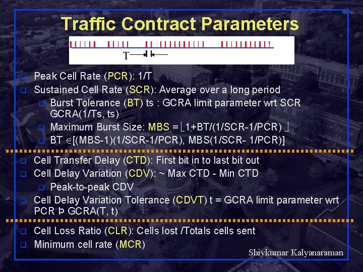 Traffic Contract Parameters q q q q Peak Cell Rate (PCR): 1/T Sustained Cell