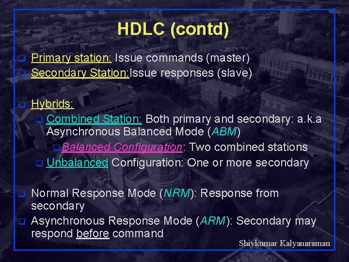 HDLC (contd) q q Primary station: Issue commands (master) Secondary Station: Issue responses (slave)