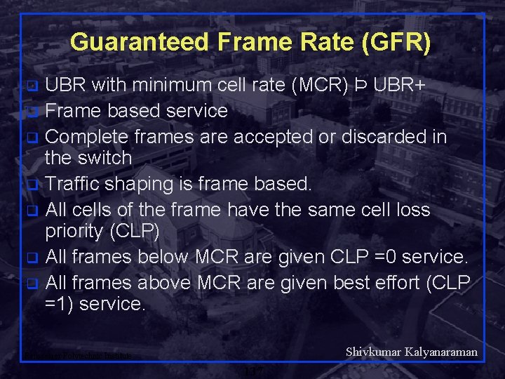 Guaranteed Frame Rate (GFR) UBR with minimum cell rate (MCR) Þ UBR+ q Frame