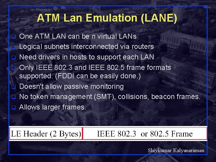 ATM Lan Emulation (LANE) q q q q One ATM LAN can be n