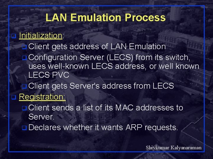 LAN Emulation Process Initialization: q Client gets address of LAN Emulation q Configuration Server