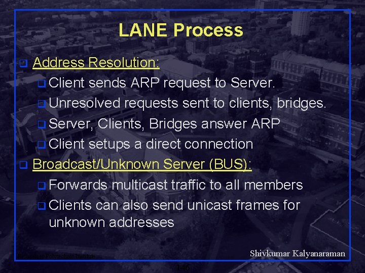 LANE Process Address Resolution: q Client sends ARP request to Server. q Unresolved requests