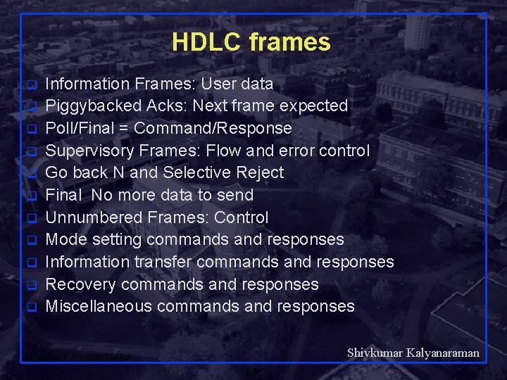 HDLC frames q q q Information Frames: User data Piggybacked Acks: Next frame expected