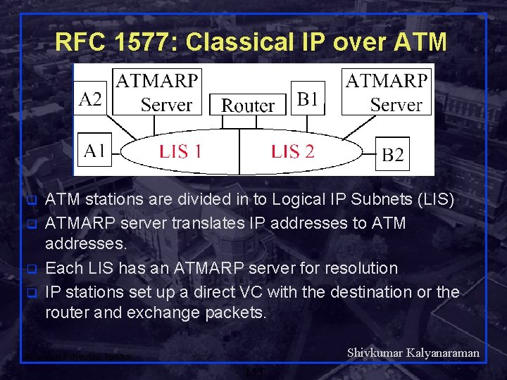 RFC 1577: Classical IP over ATM q q ATM stations are divided in to