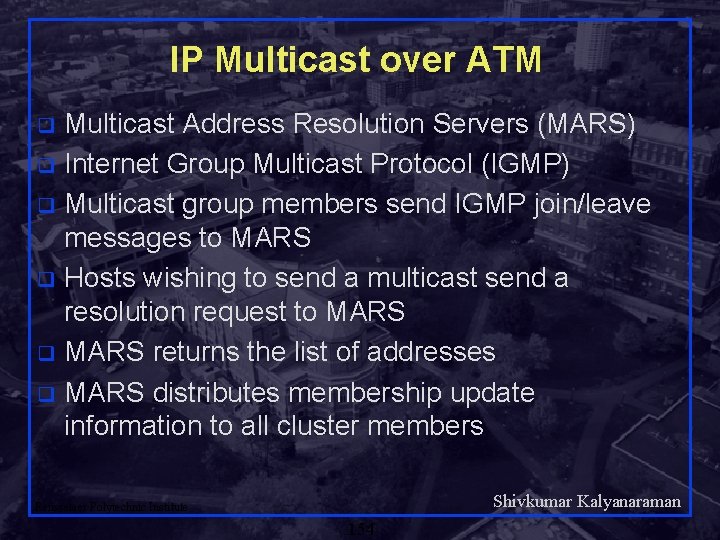 IP Multicast over ATM Multicast Address Resolution Servers (MARS) q Internet Group Multicast Protocol