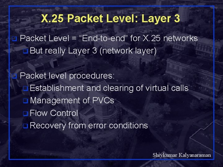 X. 25 Packet Level: Layer 3 q Packet Level = “End-to-end” for X. 25