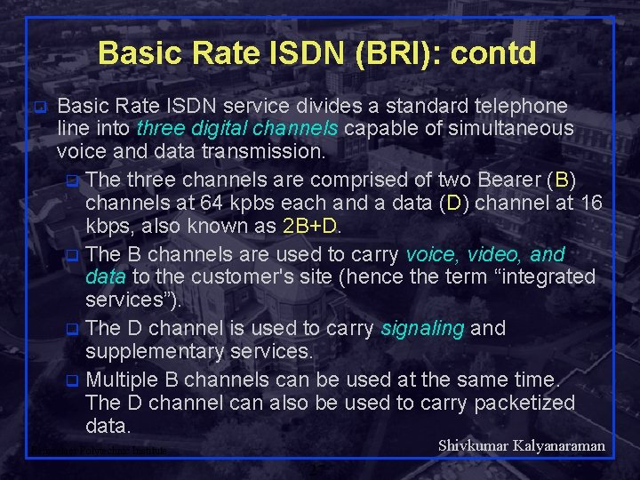 Basic Rate ISDN (BRI): contd q Basic Rate ISDN service divides a standard telephone