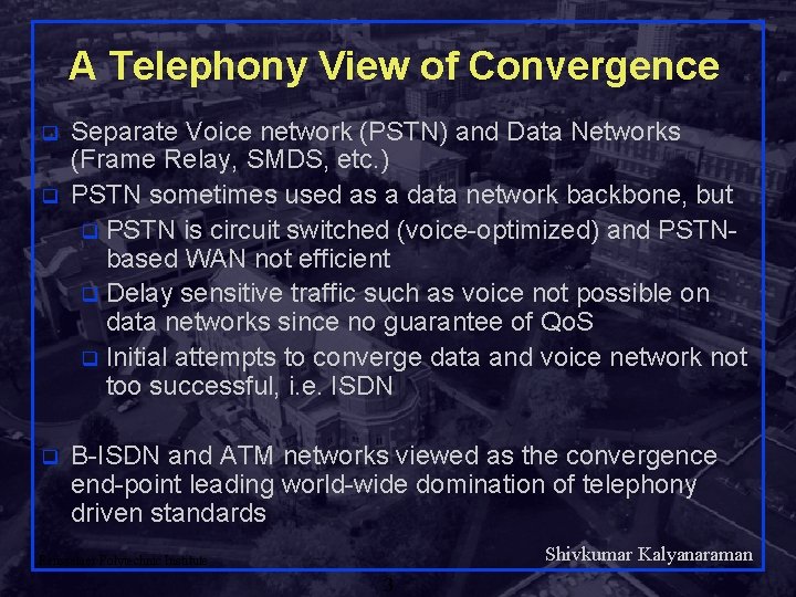 A Telephony View of Convergence q q q Separate Voice network (PSTN) and Data