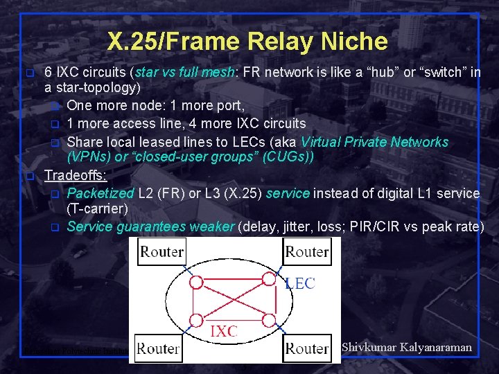 X. 25/Frame Relay Niche q q 6 IXC circuits (star vs full mesh: FR