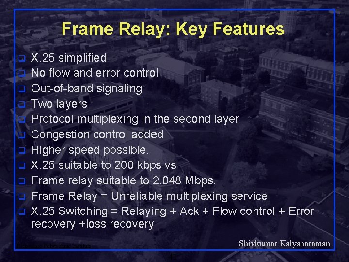 Frame Relay: Key Features q q q X. 25 simplified No flow and error