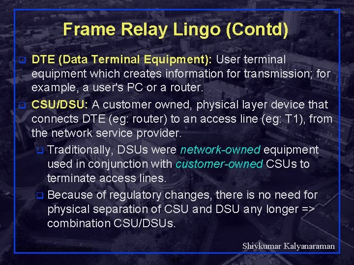 Frame Relay Lingo (Contd) q q DTE (Data Terminal Equipment): User terminal equipment which