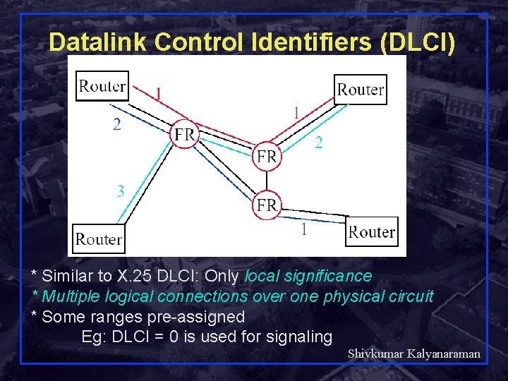 Datalink Control Identifiers (DLCI) * Similar to X. 25 DLCI: Only local significance *