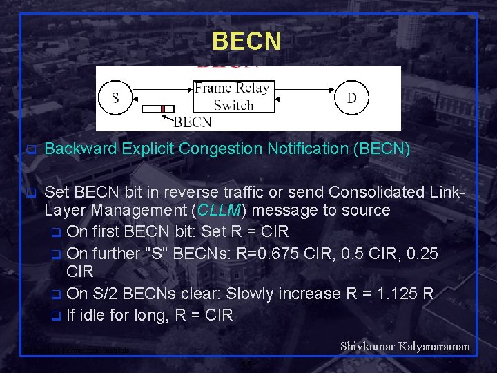 BECN q Backward Explicit Congestion Notification (BECN) q Set BECN bit in reverse traffic