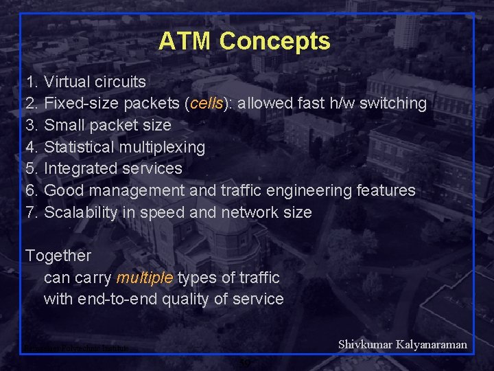 ATM Concepts 1. Virtual circuits 2. Fixed-size packets (cells): allowed fast h/w switching 3.