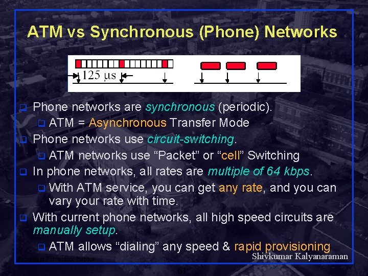ATM vs Synchronous (Phone) Networks q q Phone networks are synchronous (periodic). q ATM