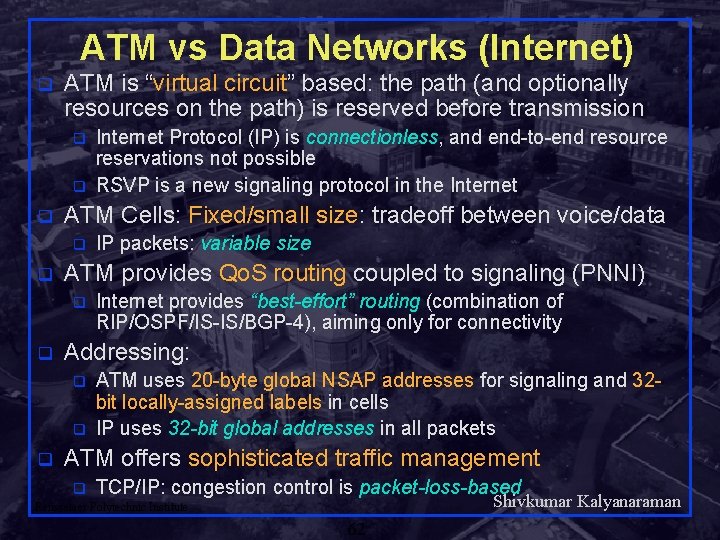 ATM vs Data Networks (Internet) q ATM is “virtual circuit” based: the path (and