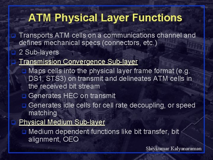 ATM Physical Layer Functions q q Transports ATM cells on a communications channel and