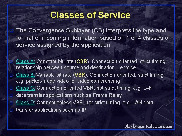 Classes of Service q The Convergence Sublayer (CS) interprets the type and format of