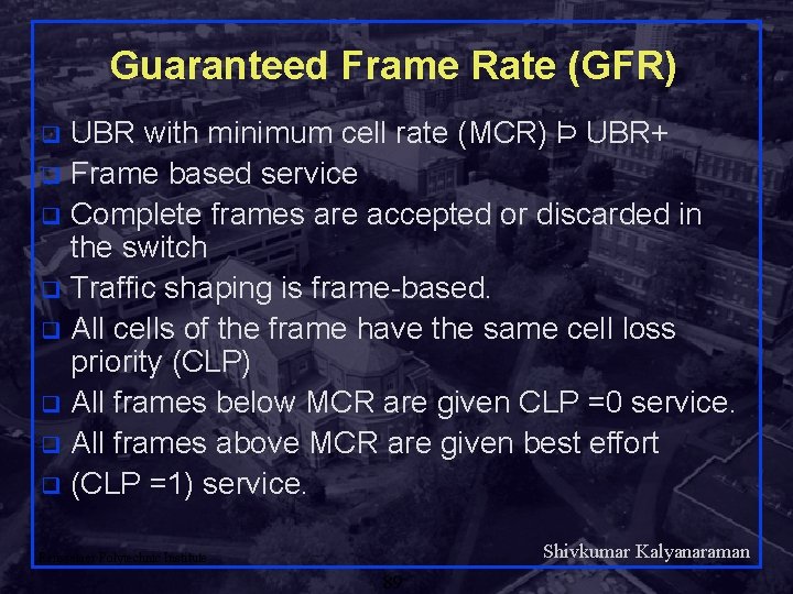 Guaranteed Frame Rate (GFR) UBR with minimum cell rate (MCR) Þ UBR+ q Frame