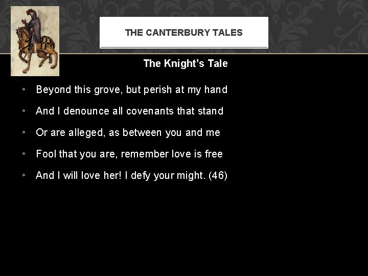 THE CANTERBURY TALES The Knight’s Tale • Beyond this grove, but perish at my