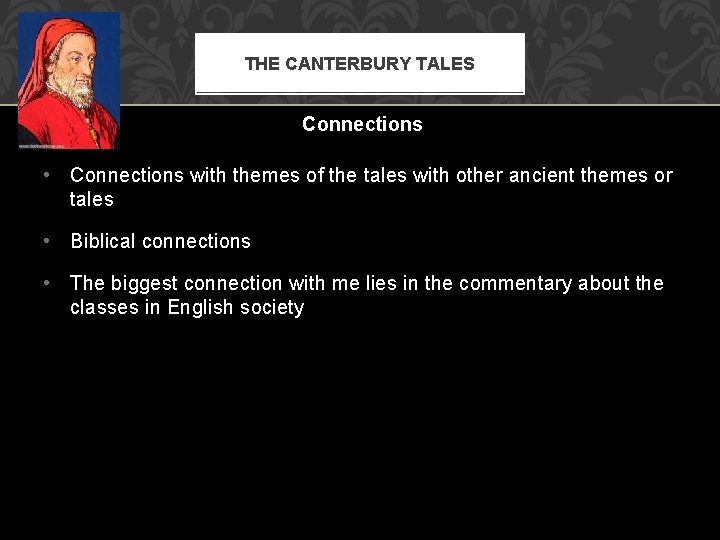 THE CANTERBURY TALES Connections • Connections with themes of the tales with other ancient