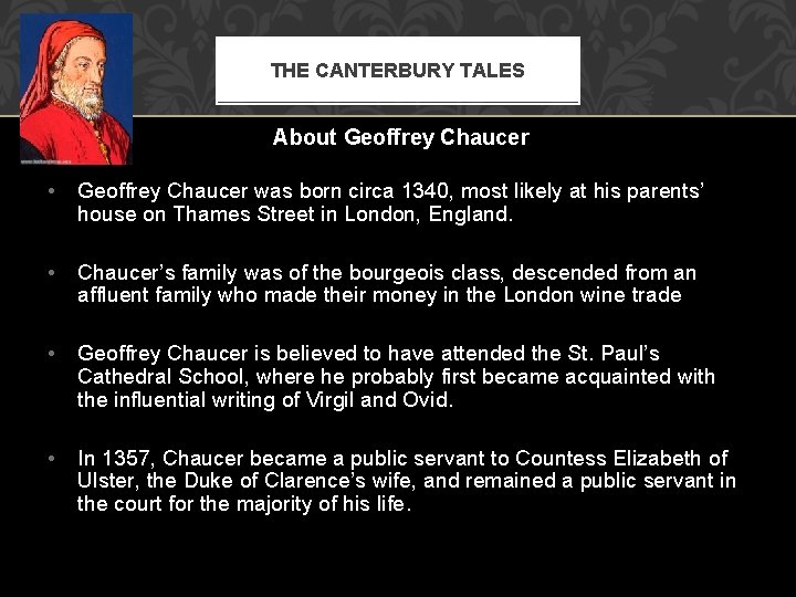 THE CANTERBURY TALES About Geoffrey Chaucer • Geoffrey Chaucer was born circa 1340, most