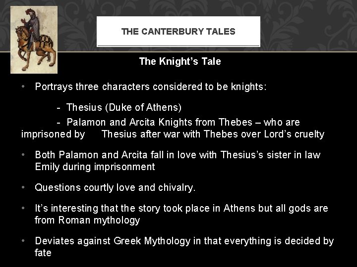 THE CANTERBURY TALES The Knight’s Tale • Portrays three characters considered to be knights: