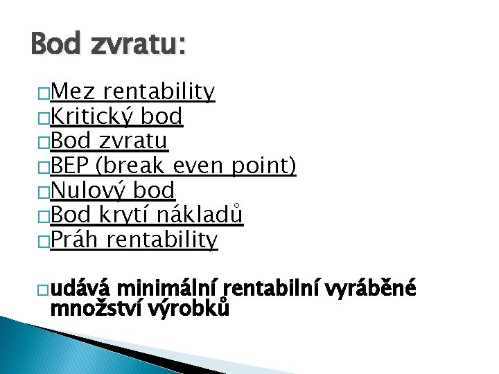 Bod zvratu: �Mez rentability �Kritický bod �Bod zvratu �BEP (break even point) �Nulový bod