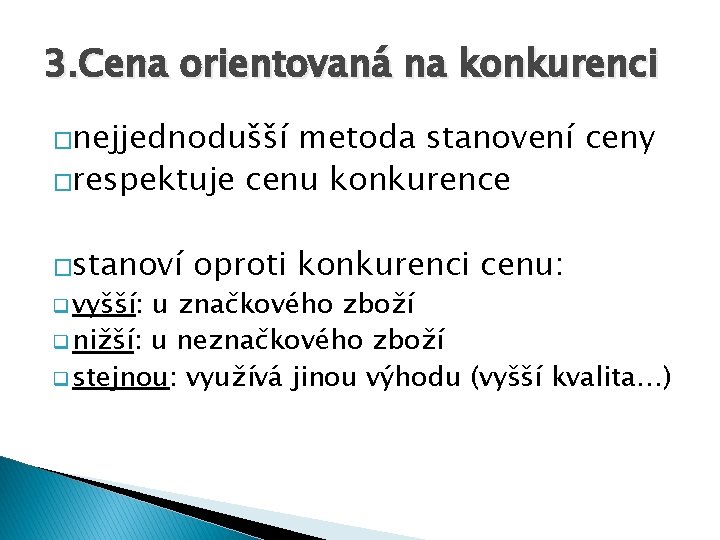 3. Cena orientovaná na konkurenci �nejjednodušší metoda stanovení ceny �respektuje cenu konkurence �stanoví q