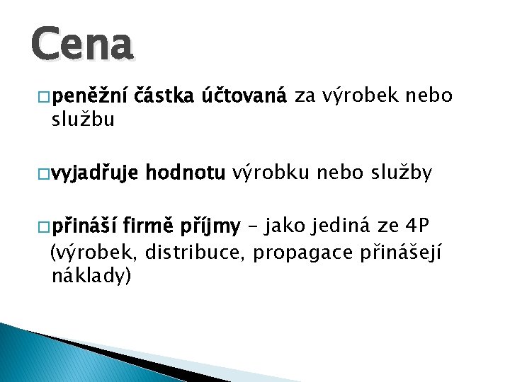 Cena � peněžní službu částka účtovaná za výrobek nebo � vyjadřuje � přináší hodnotu