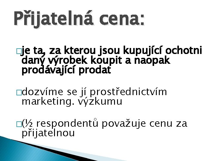 Přijatelná cena: �je ta, za kterou jsou kupující ochotni daný výrobek koupit a naopak