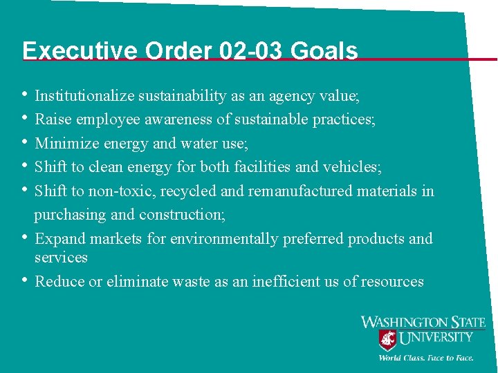 Executive Order 02 -03 Goals • Institutionalize sustainability as an agency value; • Raise