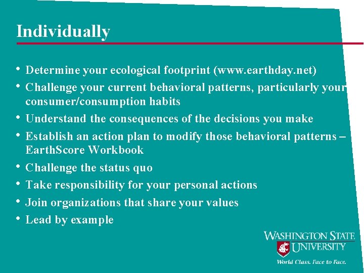 Individually • Determine your ecological footprint (www. earthday. net) • Challenge your current behavioral