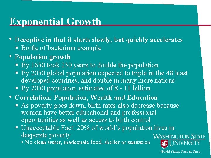 Exponential Growth • Deceptive in that it starts slowly, but quickly accelerates • •